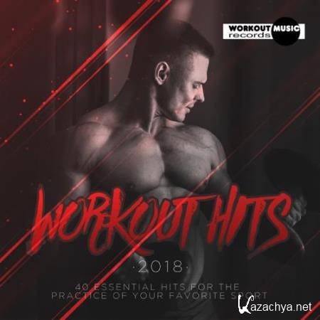 Workout Hits 2018. 40 Essential Hits For The Practice Of Your Favorite Sport (2018)