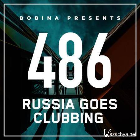 Bobina - Russia Goes Clubbing 486 (2018-02-03)