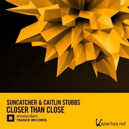 Suncatcher & Caitlin Stubbs - Closer Than Close (2018)