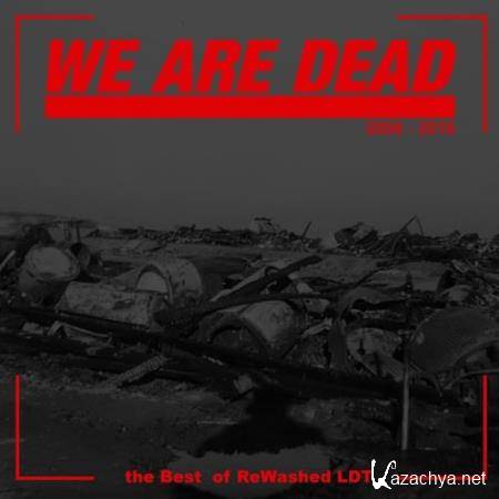 We Are Dead: The Best of Rewashed LDT (2018)