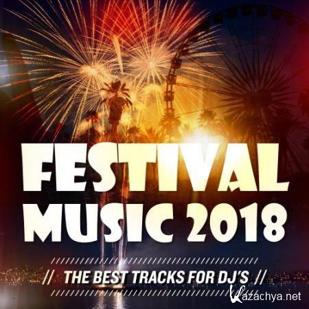 Festival Music 2018 (The Best Tracks for DJs) (2018)