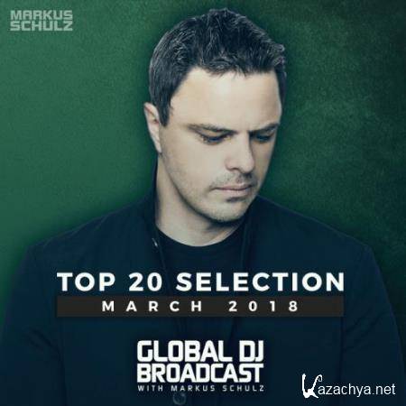 Markus Schulz - Global DJ Broadcast: Top 20 March 2018 (2018)