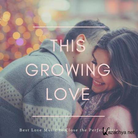 This Growing Love - Best Love Music To Close The Perfect Date (2018)