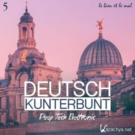 Deutsch Kunterbunt, Vol. 5-Deep, Tech, Electronic (2018)