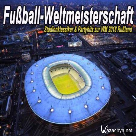 Fuaball-Weltmeisterschaft - Stadionklassiker & Partyhits Zur Wm 2018 Rualand (2018)