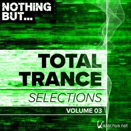 Nothing But Total Trance Selections Vol 03 (2018)