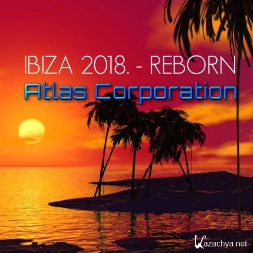 Atlas Corporation - Ibiza 2018. Reborn (2018)
