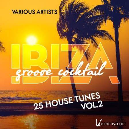 Ibiza Groove Cocktail (25 House Tunes), Vol. 2 (2018)