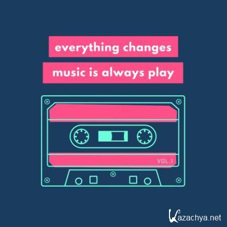 Everything Changes, Music Is Always Play, Vol. 1 (2018)
