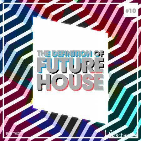 The Definition Of Future House, Vol. 10 (2018)