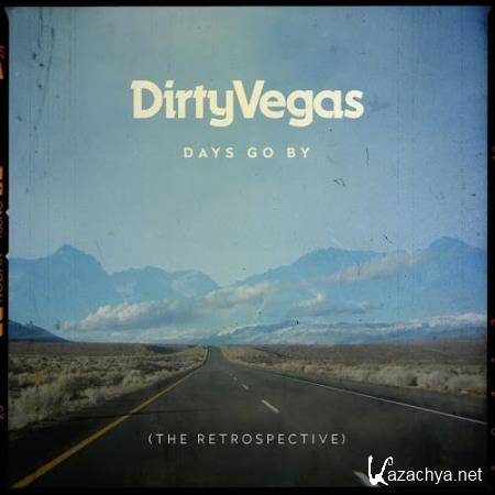 Dirty Vegas - Days Go By: The Retrospective (2018)