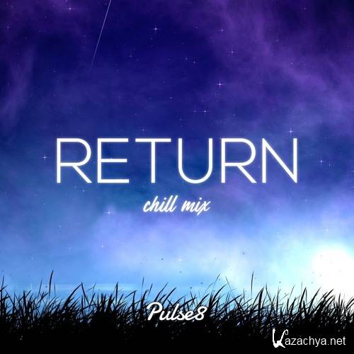 Pulse8 - Return Chill Mix (2018)