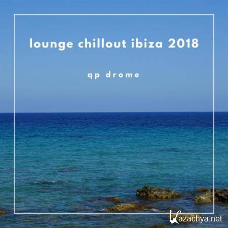 Qp Drome - Lounge Chilout Ibiza 2018 (2018)