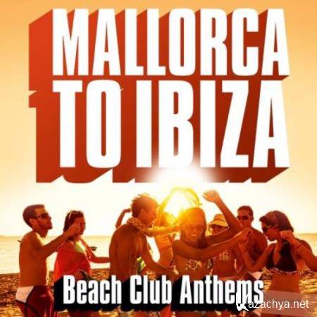 Mallorca to Ibiza (Beach Club Anthems) (2018)