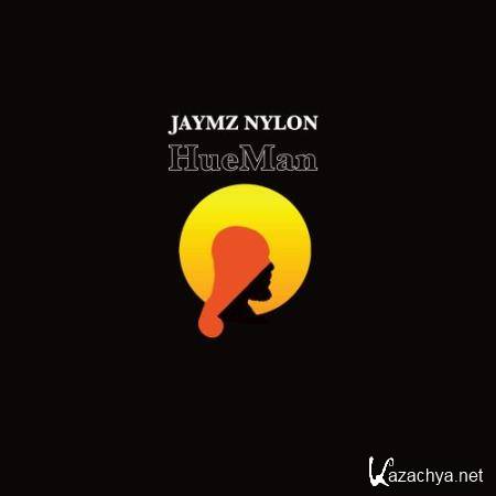 Jaymz Nylon - HueMan (2018)