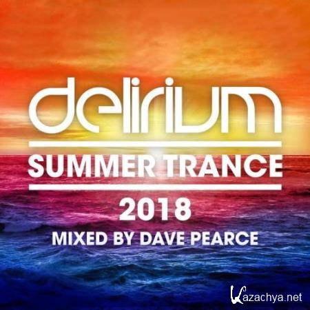 Delirium - Summer Trance 2018 (Mixed By Dave Pearce) (2018)