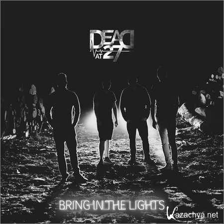 Dead At 27 - Bring In The Lights (2018)