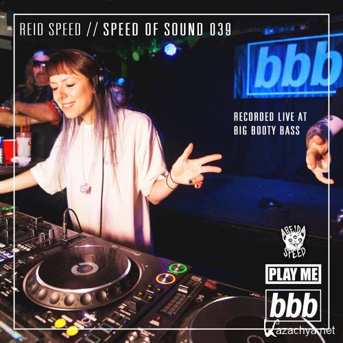 Reid Speed - Speed Of Sound 039: Recorded Live At Big Booty Bass (2018)