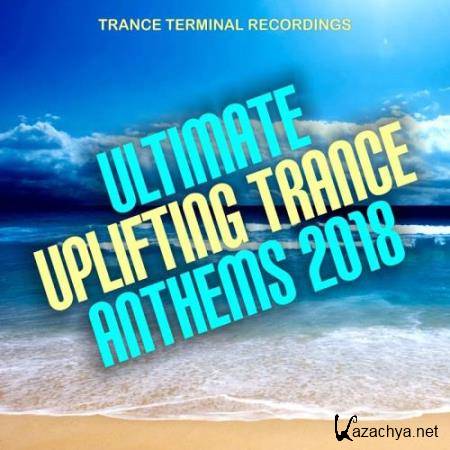 Ultimate Uplifting Trance Anthems 2018 (2018)