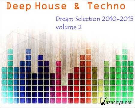 VA - Deep House and Techno - Dream Selection 2010-2015 Vol.2 (2015)
