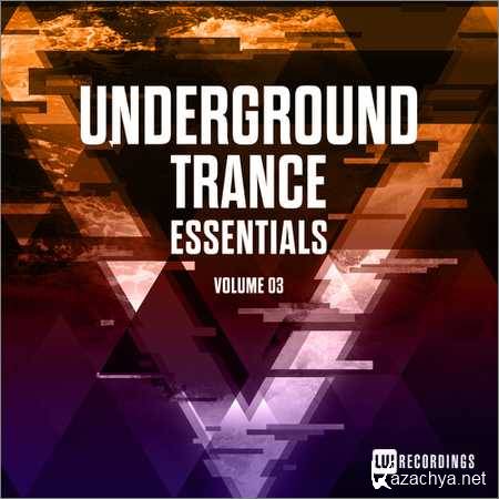 VA - Underground Trance Essentials Vol. 03 (2018) VA - Underground Trance Essentials Vol. 03 (2018)