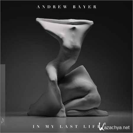 Andrew Bayer - In My Last Life (2018)