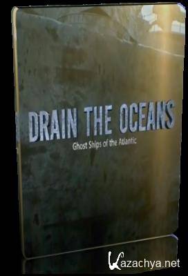  : -  / Drain the Oceans. Ghost Ships of the Atlantic (2018) DVB
