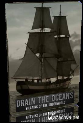  :    / Drain the Oceans. Villains of the Underworld (2017) DVB
