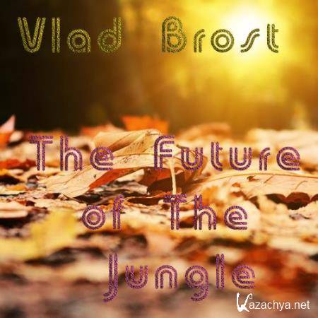 Vlad Brost - The Future of The Jungle (2018)