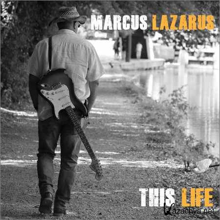 Marcus Lazarus Band - This Life (2018)