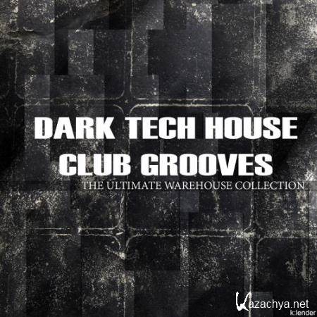 Dark Tech House Club Grooves: the Ultimate Warehouse Collection (2018) Dark Tech House Club Grooves: the Ultimate Warehouse Collection (2018)