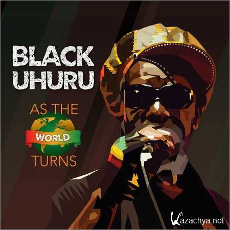 Black Uhuru - As The World Turns (2018)