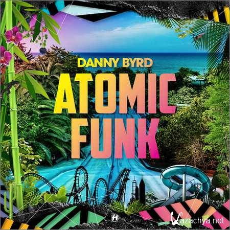Danny Byrd - Atomic Funk (2018)