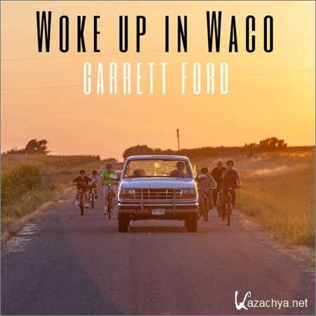 Garrett Ford - Woke up in Waco (2018)
