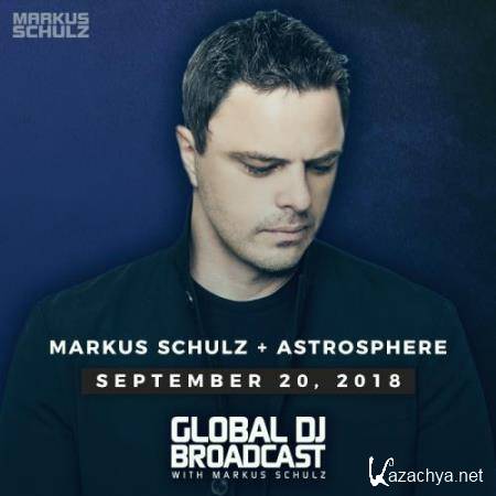 Markus Schulz & Astrosphere - Global DJ Broadcast (2018-09-20)
