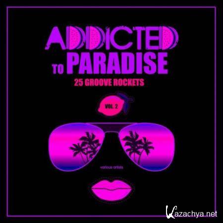 Addicted To Paradise, Vol. 2 (25 Groove Rockets) (2018)