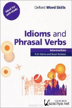 Ruth Gairns, Stuart Redman - Ruth Gairns, Stuart Redman - Idioms and Phrasal Verbs (Intermediate)