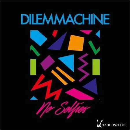 Dilemmachine - No Selfies (2017)