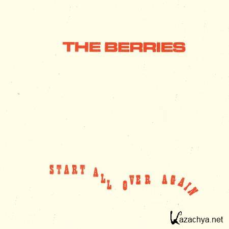 The Berries - Start All Over Again (2018)