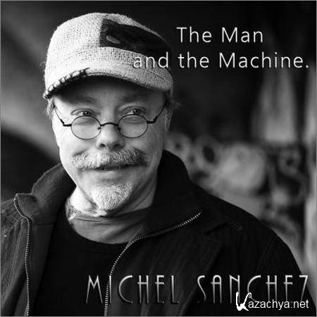 Michel Sanchez (Deep Forest) - The Man and the Machine (2015)