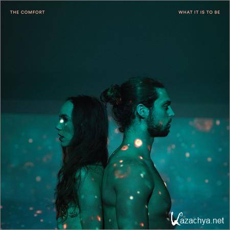 The Comfort - What It is to Be (2018)