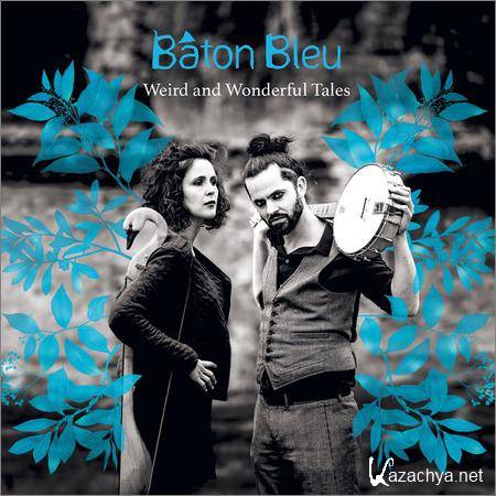 Baton Bleu - Weird and Wonderful Tales (2018)