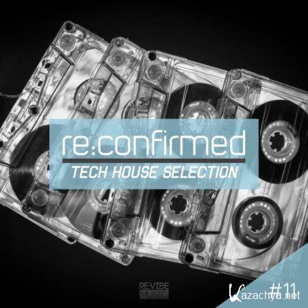 ReConfirmed - Tech House Selection, Vol. 11 (2018)