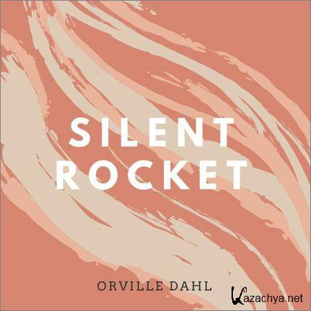 Orville Dahl - Silent Rocket (2018)