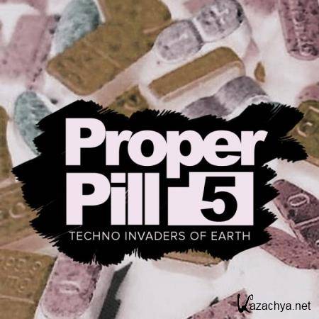 Proper Pill, Vol. 5 Techno Invaders Of Earth (2018)