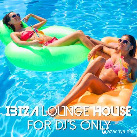 Ibiza Lounge House For DJs Only (2018)