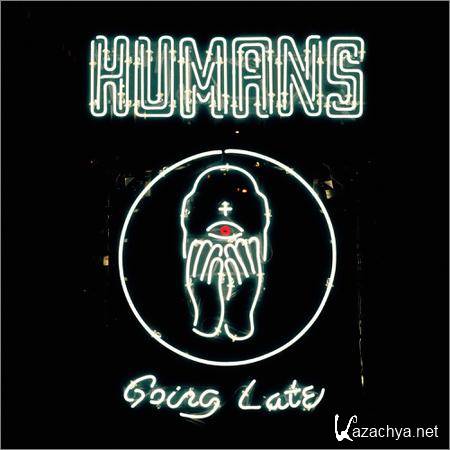 HUMANS - Going Late (2018)