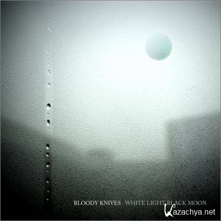 Bloody Knives - White Light Black Moon (2018)