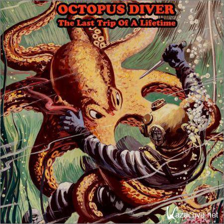 Octopus Diver - The Last Trip Of A Lifetim (2018)