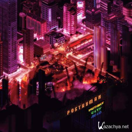 Posthuman - Mutant City Acid (2018)